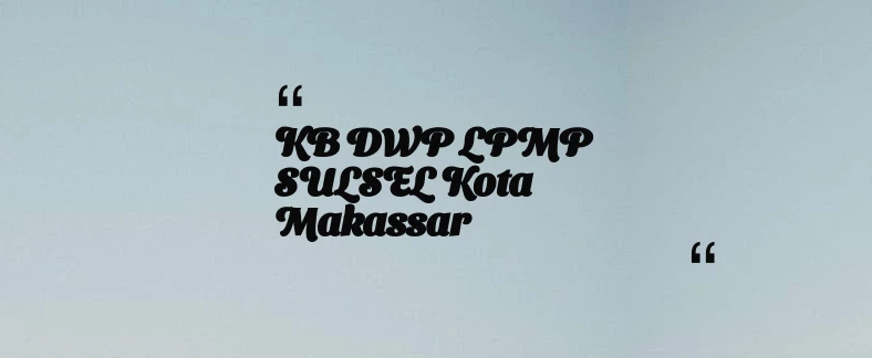 thumbnail for KB DWP LPMP SULSEL Kota Makassar