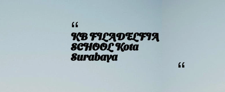 thumbnail for KB FILADELFIA SCHOOL Kota Surabaya