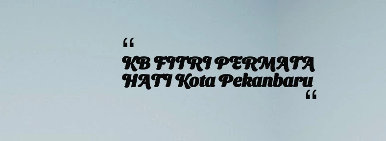 thumbnail for KB FITRI PERMATA HATI Kota Pekanbaru