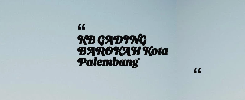 thumbnail for KB GADING BAROKAH Kota Palembang