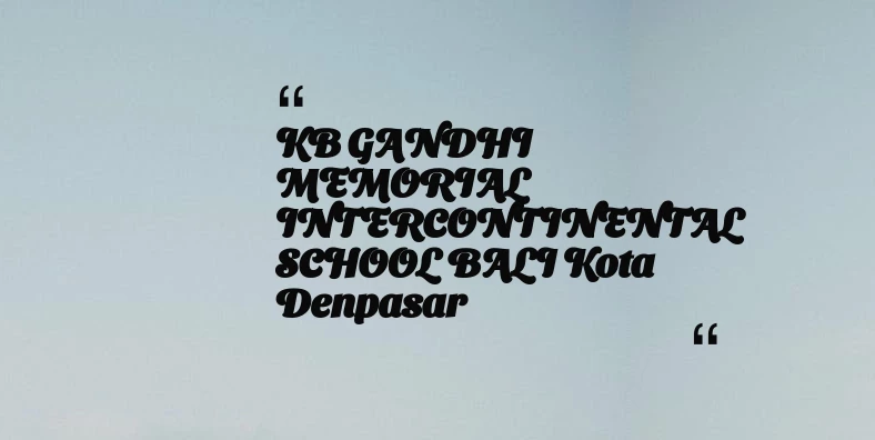 thumbnail for KB GANDHI MEMORIAL INTERCONTINENTAL SCHOOL BALI Kota Denpasar