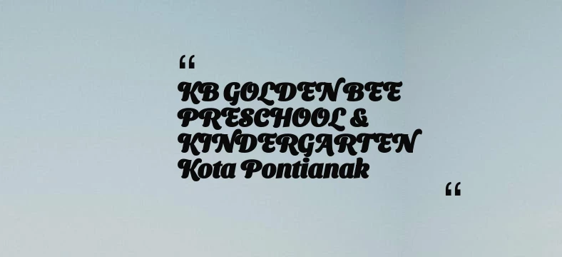 thumbnail for KB GOLDEN BEE PRESCHOOL & KINDERGARTEN Kota Pontianak