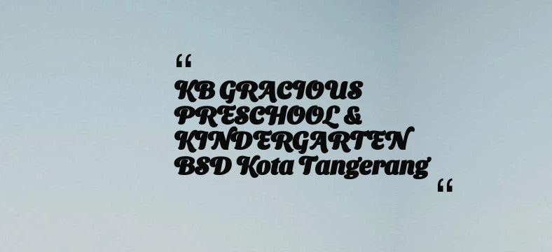 thumbnail for KB GRACIOUS PRESCHOOL & KINDERGARTEN BSD Kota Tangerang