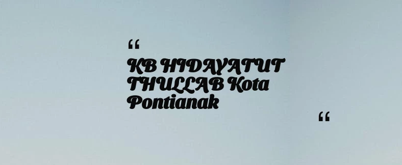 thumbnail for KB  HIDAYATUT THULLAB Kota Pontianak