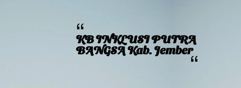 thumbnail for KB INKLUSI PUTRA BANGSA Kab. Jember