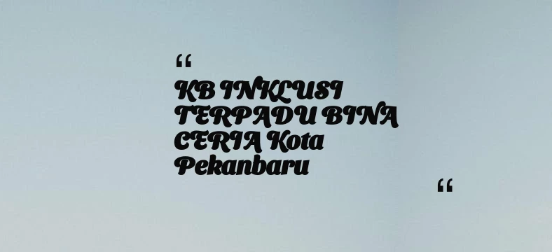thumbnail for KB INKLUSI TERPADU BINA CERIA Kota Pekanbaru