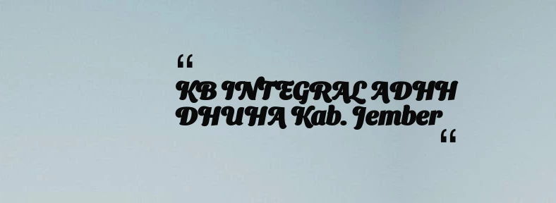 thumbnail for KB INTEGRAL ADHH DHUHA Kab. Jember