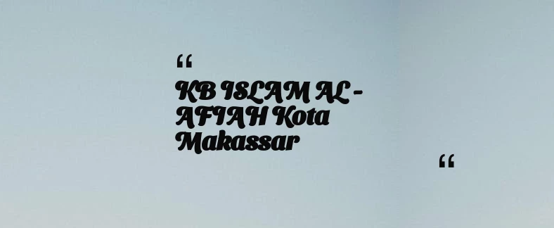 thumbnail for KB ISLAM AL - AFIAH Kota Makassar