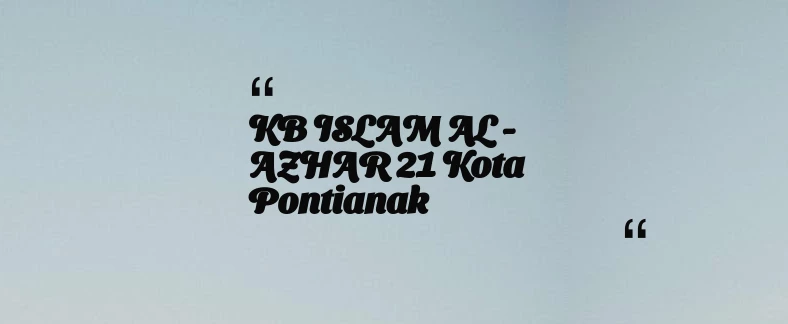thumbnail for KB ISLAM AL - AZHAR 21 Kota Pontianak