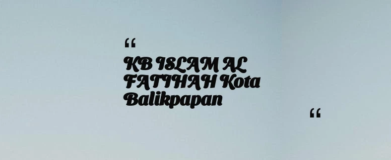 thumbnail for KB ISLAM AL FATIHAH Kota Balikpapan
