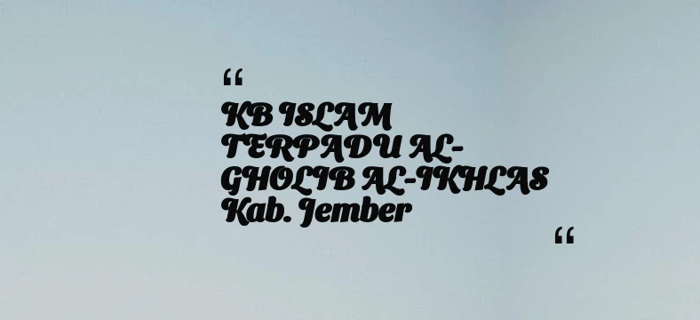 thumbnail for KB ISLAM TERPADU AL-GHOLIB AL-IKHLAS Kab. Jember
