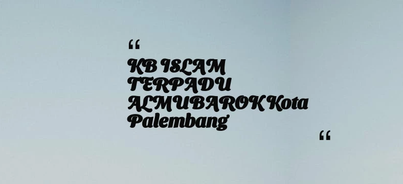 thumbnail for KB ISLAM TERPADU ALMUBAROK Kota Palembang