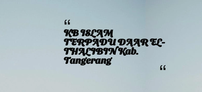 thumbnail for KB ISLAM TERPADU DAAR EL-THALIBIN Kab. Tangerang