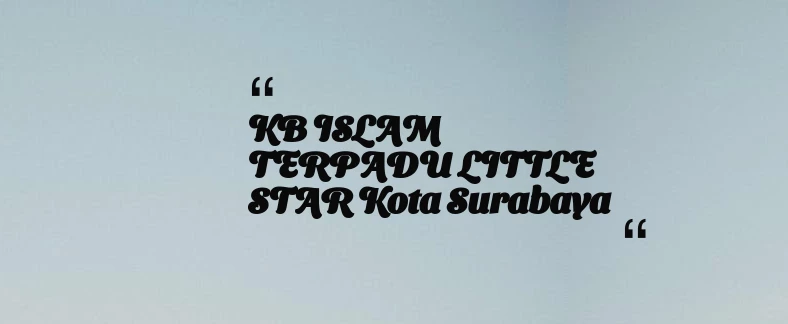 thumbnail for KB ISLAM TERPADU LITTLE STAR Kota Surabaya