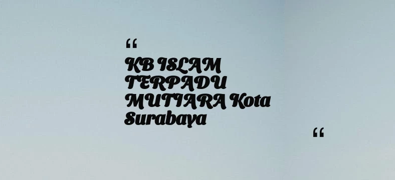 thumbnail for KB ISLAM TERPADU MUTIARA Kota Surabaya