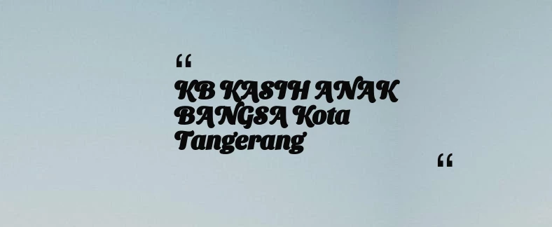 thumbnail for KB KASIH ANAK BANGSA Kota Tangerang