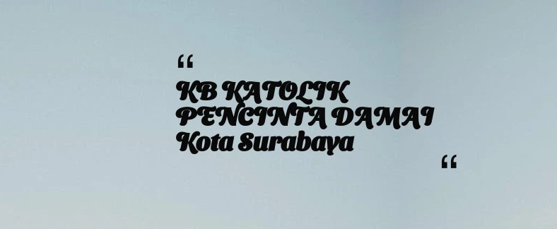 thumbnail for KB KATOLIK PENCINTA DAMAI Kota Surabaya