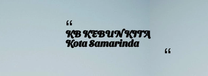 thumbnail for KB KEBUN KITA Kota Samarinda