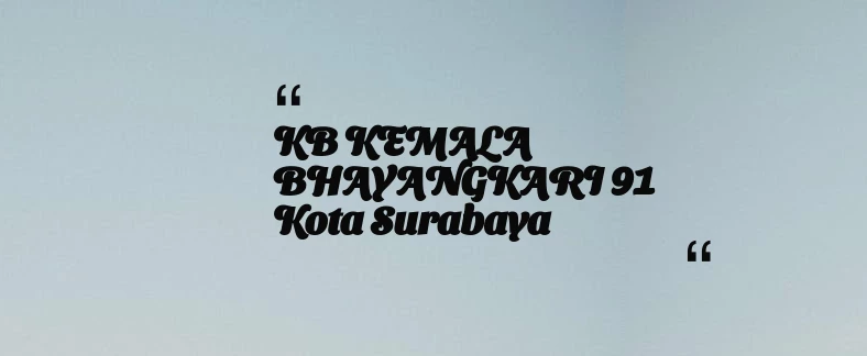 thumbnail for KB KEMALA BHAYANGKARI 91 Kota Surabaya