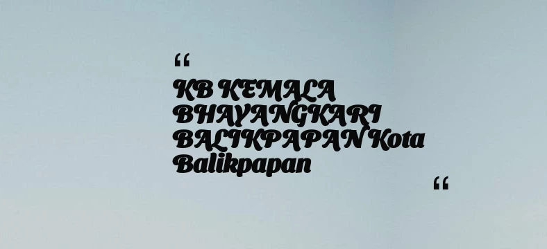 thumbnail for KB KEMALA BHAYANGKARI BALIKPAPAN Kota Balikpapan