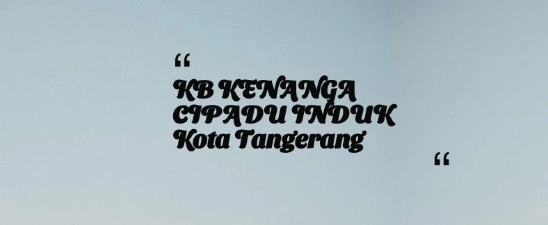 thumbnail for KB KENANGA CIPADU INDUK Kota Tangerang