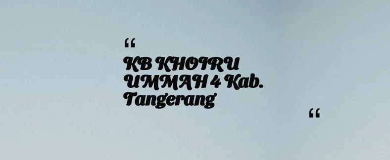 thumbnail for KB KHOIRU UMMAH 4 Kab. Tangerang