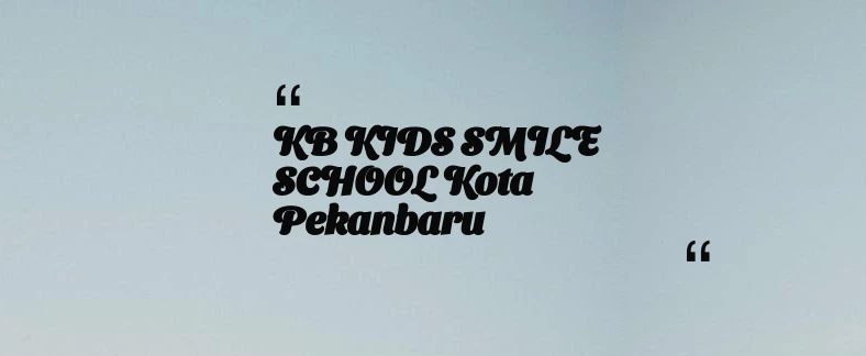 thumbnail for KB KIDS SMILE SCHOOL Kota Pekanbaru