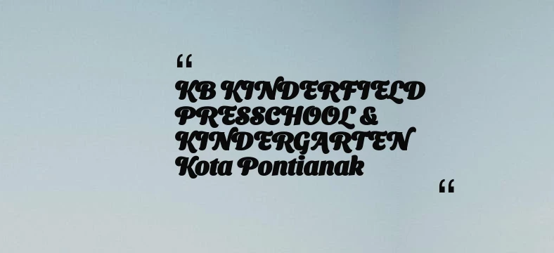 thumbnail for KB KINDERFIELD PRESSCHOOL & KINDERGARTEN Kota Pontianak