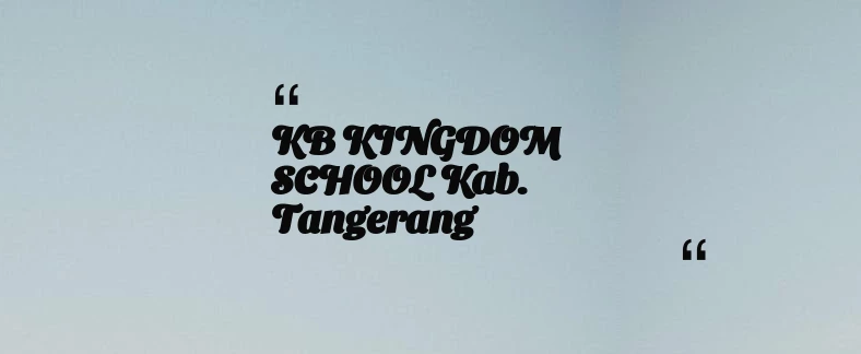 thumbnail for KB KINGDOM SCHOOL Kab. Tangerang