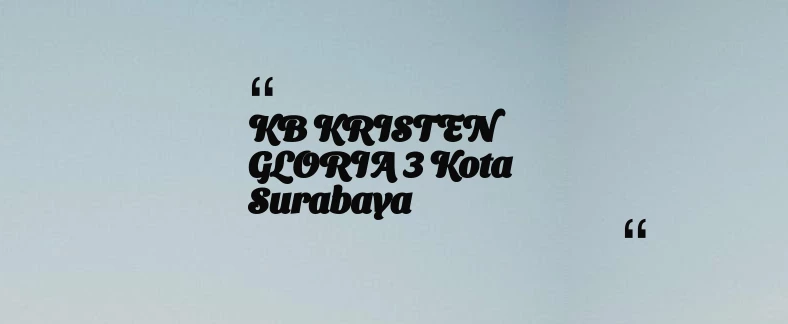 thumbnail for KB KRISTEN GLORIA 3 Kota Surabaya