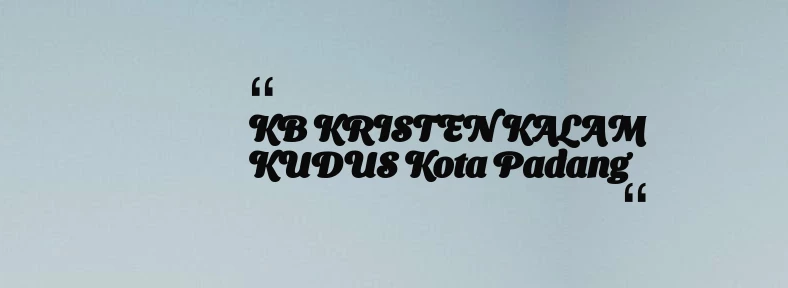 thumbnail for KB KRISTEN KALAM KUDUS Kota Padang