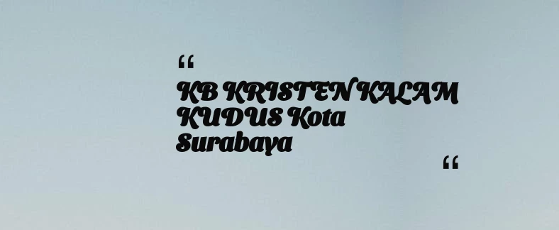 thumbnail for KB KRISTEN KALAM KUDUS Kota Surabaya