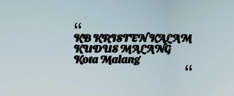 thumbnail for KB KRISTEN KALAM KUDUS MALANG Kota Malang
