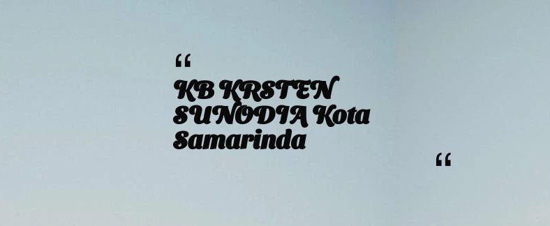 thumbnail for KB KRSTEN SUNODIA Kota Samarinda