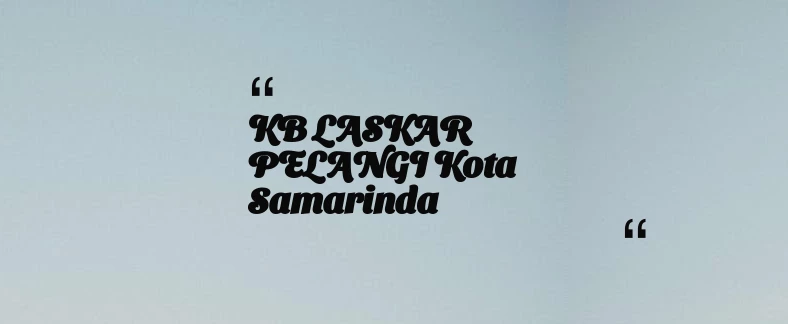 thumbnail for KB LASKAR PELANGI Kota Samarinda