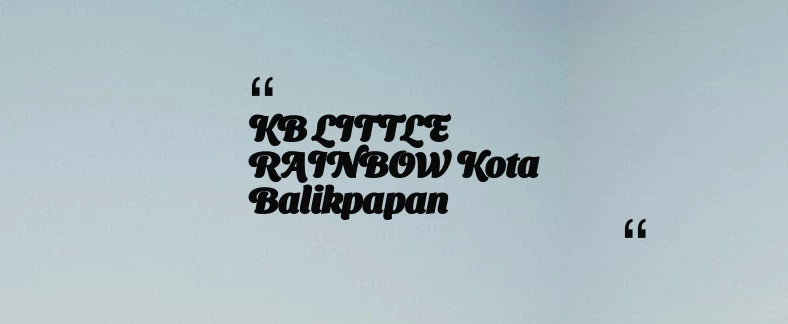 thumbnail for KB LITTLE RAINBOW Kota Balikpapan