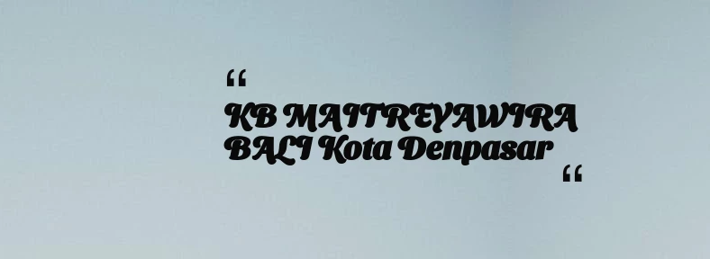 thumbnail for KB MAITREYAWIRA BALI Kota Denpasar