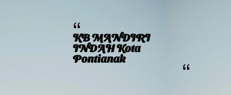 thumbnail for KB MANDIRI INDAH Kota Pontianak