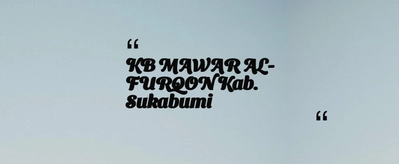 thumbnail for KB MAWAR AL-FURQON Kab. Sukabumi