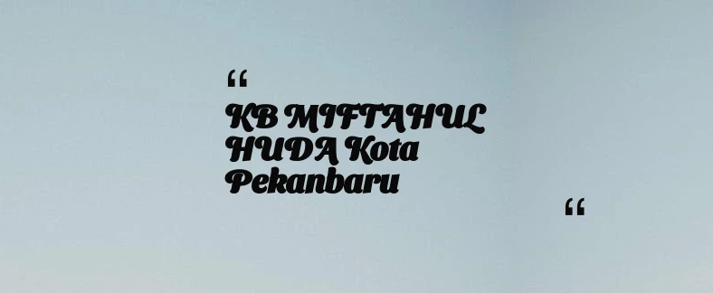 thumbnail for KB MIFTAHUL HUDA Kota Pekanbaru