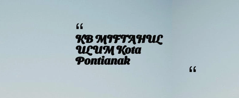 thumbnail for KB  MIFTAHUL  ULUM Kota Pontianak