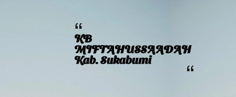 thumbnail for KB MIFTAHUSSAADAH Kab. Sukabumi