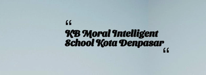 thumbnail for KB Moral Intelligent School Kota Denpasar