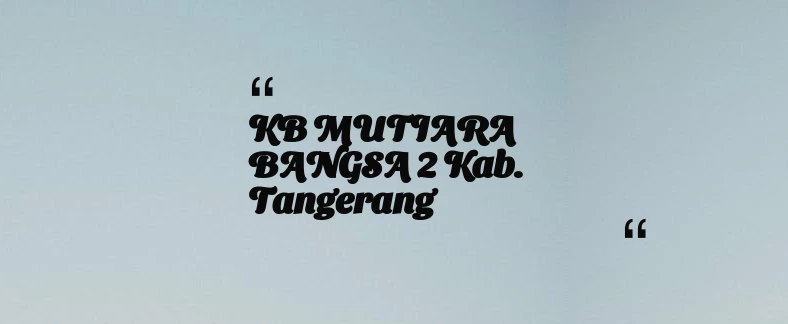 thumbnail for KB MUTIARA BANGSA 2 Kab. Tangerang