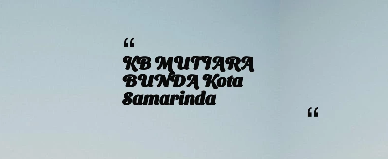 thumbnail for KB MUTIARA BUNDA Kota Samarinda