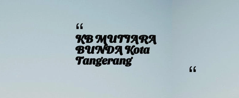 thumbnail for KB MUTIARA BUNDA Kota Tangerang