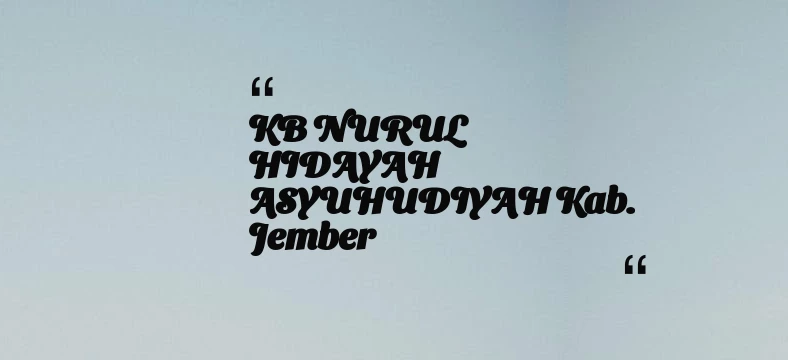 thumbnail for KB NURUL HIDAYAH ASYUHUDIYAH Kab. Jember