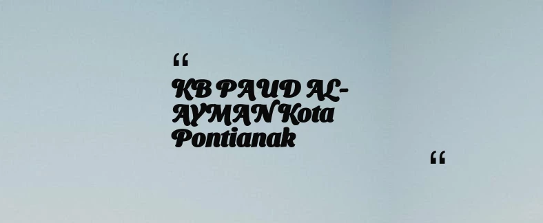 thumbnail for KB PAUD AL-AYMAN Kota Pontianak