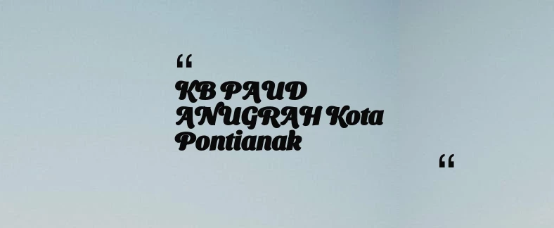 thumbnail for KB PAUD ANUGRAH Kota Pontianak