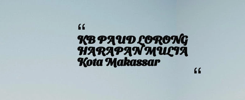 thumbnail for KB PAUD LORONG HARAPAN MULIA Kota Makassar